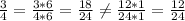 \frac{3}{4} = \frac{3 * 6}{4 * 6} = \frac{18}{24} \neq \frac{12 * 1}{24 * 1} = \frac{12}{24}