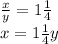 \frac{x}{y} =1 \frac{1}{4} \\ x= 1 \frac{1}{4}y