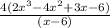 \frac{4(2x^3-4x^2+3x-6)}{(x-6)}