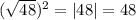 ( \sqrt{48} )^{2} =|48|=48