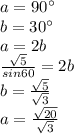 a=90а\\&#10;b=30а\\ &#10;a=2b\\&#10;\frac{\sqrt{5}}{sin60}=2b\\&#10; b=\frac{\sqrt{5}}{\sqrt{3}}\\&#10;a=\frac{\sqrt{20}}{\sqrt{3}}\\&#10; &#10;