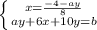 \left \{ {{x= \frac{-4-ay}{8} } \atop {ay+6x+10y=b}} \right.