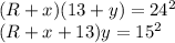 (R+x)(13+y)=24^2\\&#10; (R+x+13)y=15^2\\