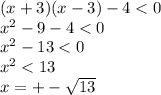 (x+3)(x-3)-4<0 \\ x^{2} -9-4<0 \\ x^{2} -13<0 \\ x^{2} <13 \\ x=+- \sqrt{13}