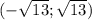 (- \sqrt{13} ; \sqrt{13} )