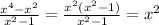 \frac{ x^{4}- x^{2} }{ x^{2} -1} = \frac{ x^{2} ( x^{2} -1)}{ x^{2} -1}= x^{2}