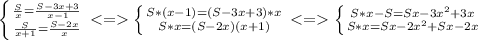 \left \{ {{\frac{S}{x} = \frac{S-3x+3}{x-1}} \atop \frac{S}{x+1}=\frac{S-2x}{x}} \right. <= \left \{S*(x-1)= (S-3x+3)*x} \atop S*x=(S-2x)(x+1) \right. <= \left \{S*x-S=Sx-3x^2+3x} \atop S*x=Sx-2x^2+Sx-2x \right.