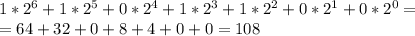 1*2^6+1*2^5+0*2^4+1*2^3+1*2^2+0*2^1+0*2^0= \\ =64+32+0+8+4+0+0=108