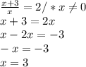 \frac{x+3}{x} =2/*x \neq 0 \\ x+3=2x \\ x-2x=-3\\ -x=-3\\x=3