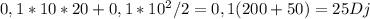 0,1*10*20+0,1*10 ^{2} /2=0,1 (200+50)=25Dj