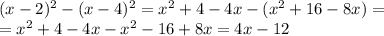 (x-2) ^{2} -( x-4)^{2} = x^{2} +4-4x-( x^{2} +16-8x)= \\ = x^{2} +4-4x- x^{2} -16+8x=4x-12