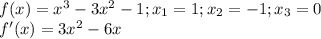 f(x)=x^3-3x^2-1;x_1=1;x_2=-1;x_3=0\\f'(x)=3x^2-6x