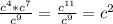 \frac{ c^{4} * c^{7} }{ c^{9} } = \frac{ c^{11} }{c^{9} } = c^{2}