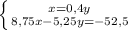 \left \{ {{x=0,4y} \atop {8,75x-5,25y=-52,5}} \right.