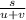 \frac{s}{u+v}