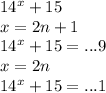 14^x+15\\&#10; x=2n+1 \\&#10; 14^x+15 = ...9\\&#10; x=2n\\&#10; 14^x+15=...1