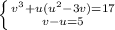 \left \{ {{v ^{3}+u(u ^{2} -3v) =17} \atop {v-u=5}} \right.