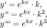 y`=e ^{kx} \cdot k, \\ y``=e ^{kx} \cdot k ^{2} , \\ y```=e ^{kx}\cdot k ^{3}