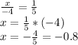 \frac{x}{-4} = \frac{1}{5} \\ x= \frac{1}{5}*(-4) \\x=- \frac{4}{5}=- 0.8