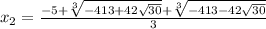 x_2= \frac{-5+ \sqrt[3]{-413+42 \sqrt{30} } + \sqrt[3]{-413-42 \sqrt{30} } }{3}