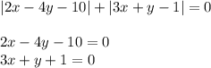 |2x-4y-10|+|3x+y-1|=0\\\\2x-4y-10=0\\3x+y+1=0