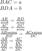 BAC=a\\&#10;BDA=b\\\\&#10; \frac{AB}{sinb} = \frac{BD}{sina} \\&#10; \frac{AC}{sinb} = \frac{DC}{sina}\\&#10; \frac{AB*sina}{BD} = \frac{AC*sina}{DC}\\&#10; \frac{AB}{BD}=\frac{AC}{DC}\\&#10; \frac{AB}{AC} = \frac{BD}{DC}&#10;