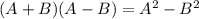 (A+B)(A-B)=A^2-B^2