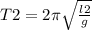 T2=2 \pi \sqrt{ \frac{l2}{g} }