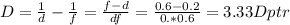 D= \frac{1}{d} - \frac{1}{f} = \frac{f-d}{df} = \frac{0.6-0.2}{0.*0.6}=3.33Dptr