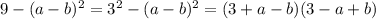 9-(a-b)^2=3^2-(a-b)^2=(3+a-b)(3-a+b)