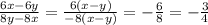 \frac{6x-6y}{8y-8x} = \frac{6(x-y)}{-8(x-y)} = -\frac{6}{8} =- \frac{3}{4}