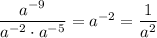 \dfrac{a^{-9}}{a^{-2}\cdot a^{-5}} =a^{-2}= \dfrac{1}{a^2}