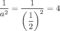 \dfrac{1}{a^2} = \dfrac{1}{\bigg( \dfrac{1}{2} \bigg)^2} =4