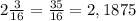 2 \frac{3}{16}= \frac{35}{16}= 2,1875