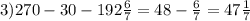 3)270 - 30 - 192 \frac{6}{7}= 48- \frac{6}{7}=47 \frac{1}{7}