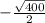 - \frac{ \sqrt{400} }{2}