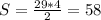 S= \frac{29*4}{2} = 58