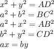 x^2+y^2=AD^2\\&#10;a^2+b^2=BC^2\\ &#10;a^2+x^2=AB^2\\ &#10;b^2+y^2=CD^2\\ &#10;ax=by\\