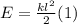 E= \frac{k l^{2} }{2} (1)