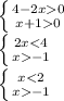 \left \{ {{4-2x0} \atop {x+10}} \right. \\ \left \{ {{2x<4} \atop {x-1}} \right. \\ \left \{ {{x<2} \atop {x-1}} \right.