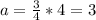 a= \frac{3}{4}*4=3