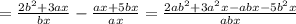 =\frac{2 b^{2} +3ax}{bx} - \frac{ax+5bx}{ax}= \frac{2ab ^{2} +3a ^{2}x-abx-5b ^{2}x }{abx}