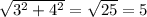 \sqrt{3^{2}+4^{2}} =\sqrt{25}=5