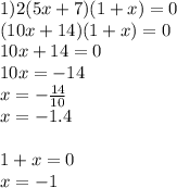 1)2(5x+7)(1+x)=0\\(10x+14)(1+x)=0\\10x+14=0\\10x=-14\\x=- \frac{14}{10} \\ x=-1.4 \\ \\ 1+x=0\\x=-1 \\ \\ \\