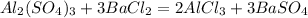 Al_2(SO_4)_3 + 3BaCl_2=2AlCl_3+3BaSO_4