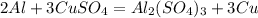 2Al +3CuSO_4=Al_2(SO_4)_3+3Cu