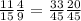 \frac{11}{15} \frac{4}{9} = \frac{33}{45} \frac{20}{45}