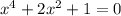 x^4+2x^2+1=0