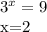 3^{x} =9&#10;&#10;x=2