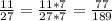 \frac{11}{27}=\frac{11*7}{27*7}=\frac{77}{189}